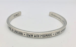 Whitney Howard Cuff Bracelet - Ride a Unicorn - Swim with Mermaids -Chase Rainbows