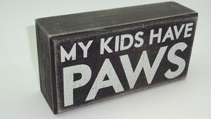 My Kids Have Paws Cat or Dog Parent Box Sign